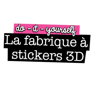 DIY La fabrique à autocollants en 3D